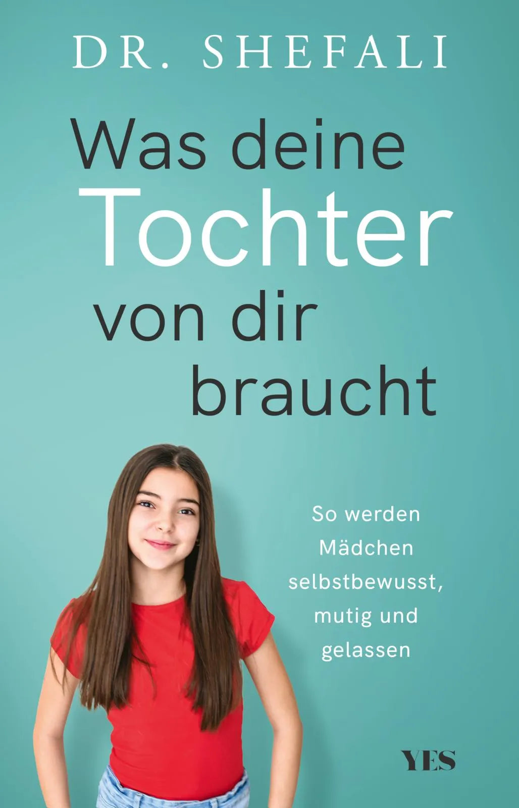 Cover: Was deine Tochter von dir braucht (Taschenbuch) von Shefali Tsabary
