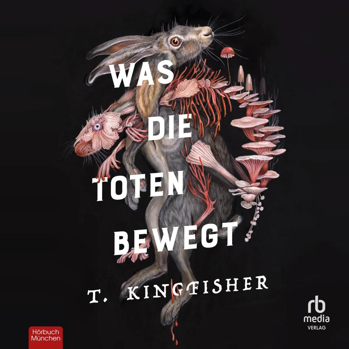 Cover: Was die Toten bewegt (Hörbuch Download) von T. Kingfisher