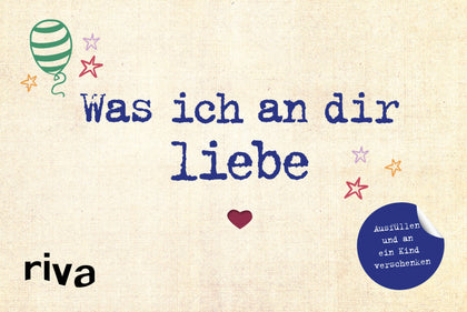 Buchcover von 'Was ich an dir liebe - Ausfüllen und an ein Kind verschenken' - Gebundene Ausgabe von Alexandra Reinwarth
