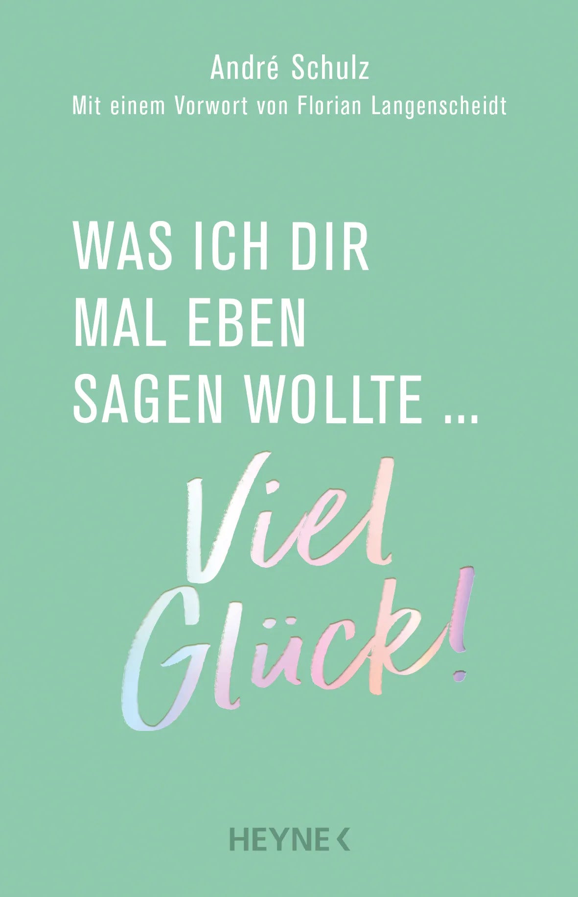 Cover: Was ich dir mal eben sagen wollte: Viel Glück! (E-Book) von André Schulz