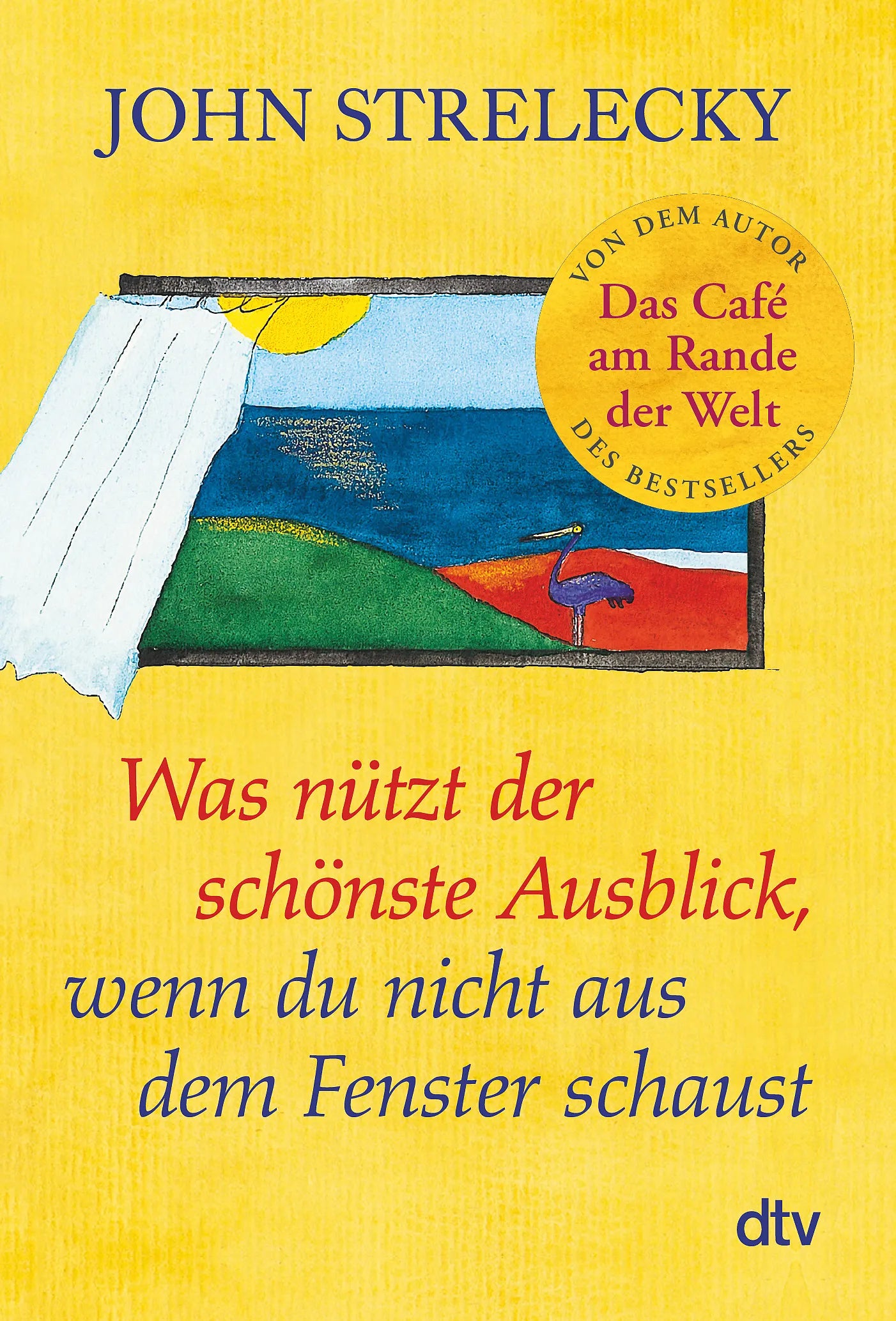 Buchcover von 'Was nützt der schönste Ausblick, wenn du nicht aus dem Fenster schaust' - Taschenbuch von John Strelecky