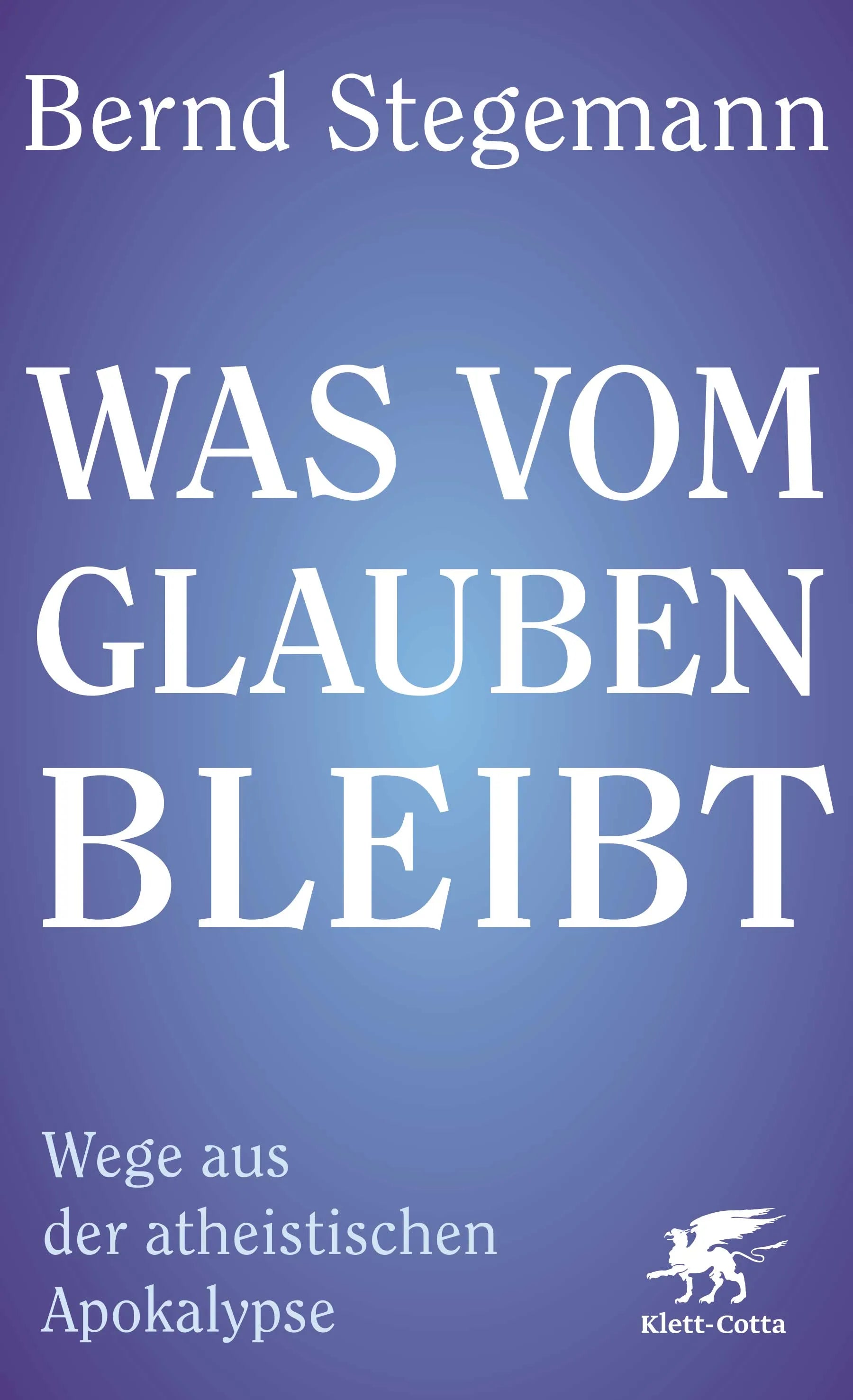 Buchcover von 'Was vom Glauben bleibt' - Gebundene Ausgabe von Bernd Stegemann