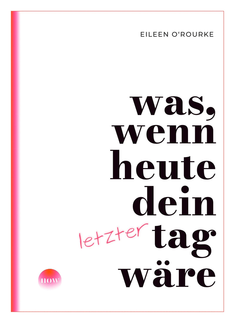 Was, wenn heute dein letzter Tag wäre?