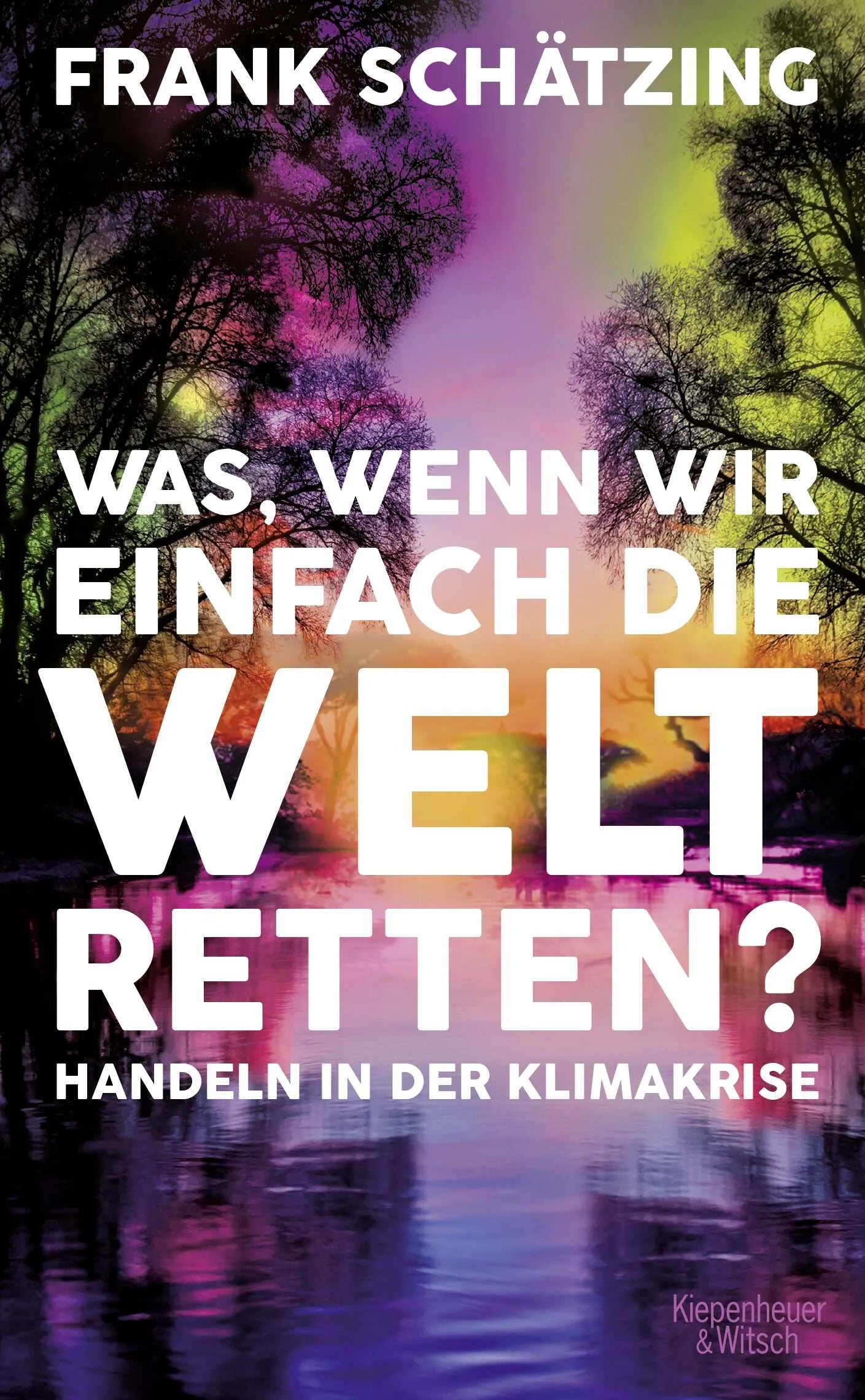 Buchcover von 'Was, wenn wir einfach die Welt retten?' - Gebundene Ausgabe von Frank Schätzing