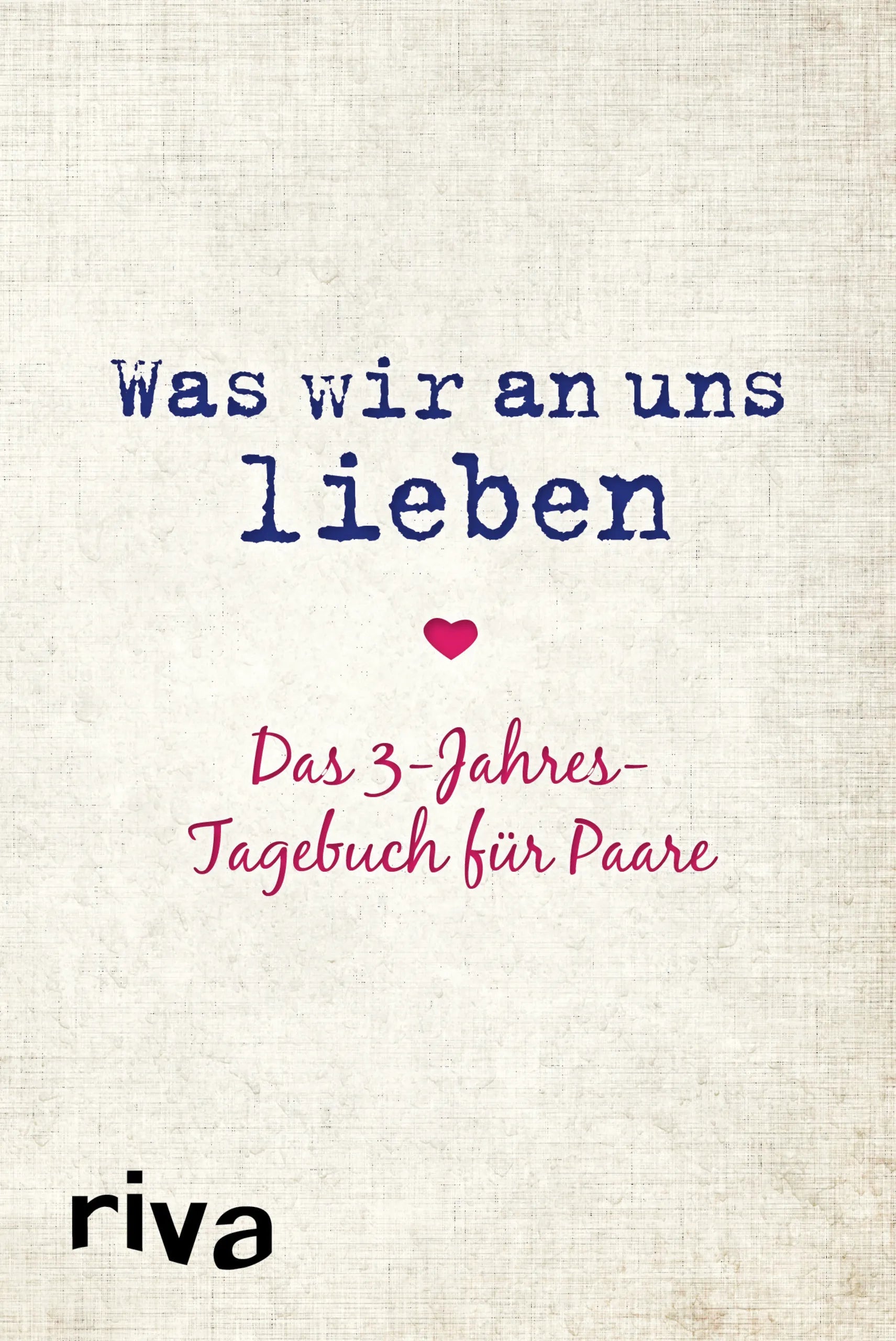Buchcover von 'Was wir an uns lieben – Das 3-Jahres-Tagebuch für Paare' - Gebundene Ausgabe von Alexandra Reinwarth