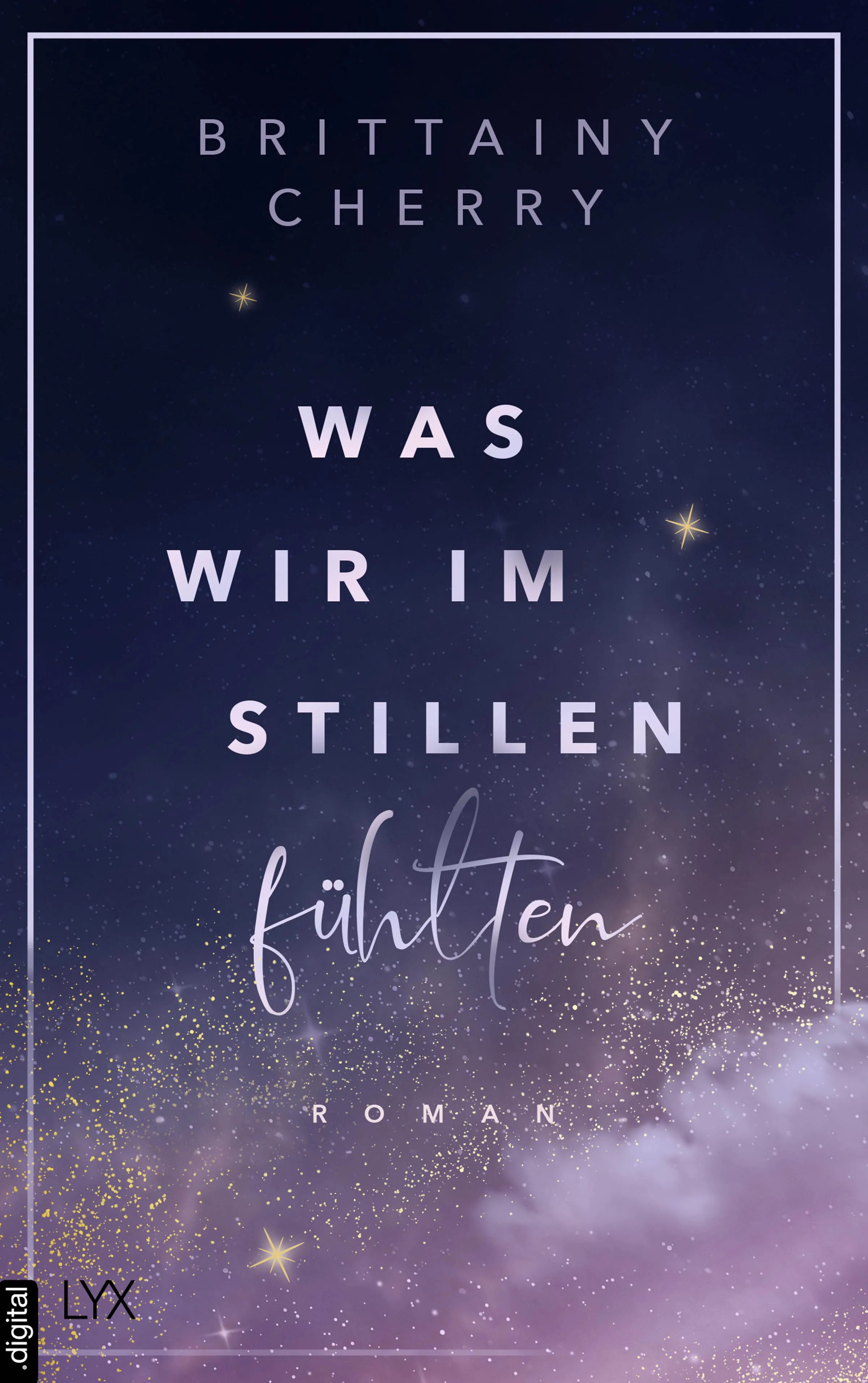 Cover: Was wir im Stillen fühlten (E-Book) von Brittainy Cherry