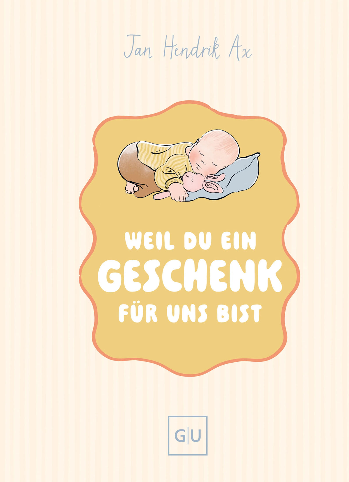 Cover: Weil du ein Geschenk für uns bist (Hardcover) von Jan Hendrik Ax