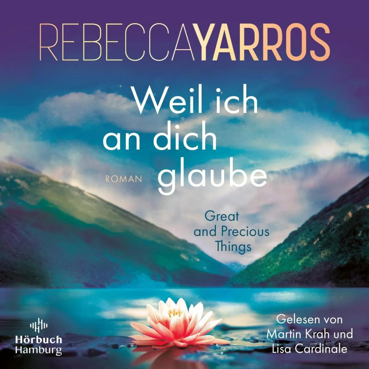 Cover: Weil ich an dich glaube - Great and Precious Things (Hörbuch Download) von Rebecca Yarros