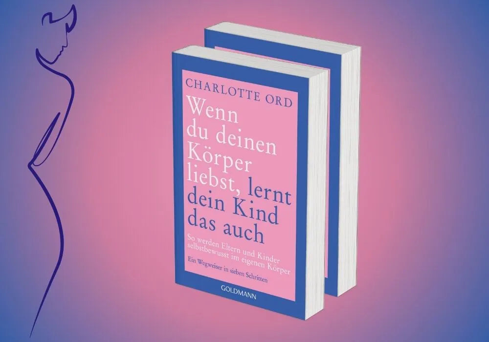 Detailansicht: Wenn du deinen Körper liebst, lernt dein Kind das auch (Taschenbuch)