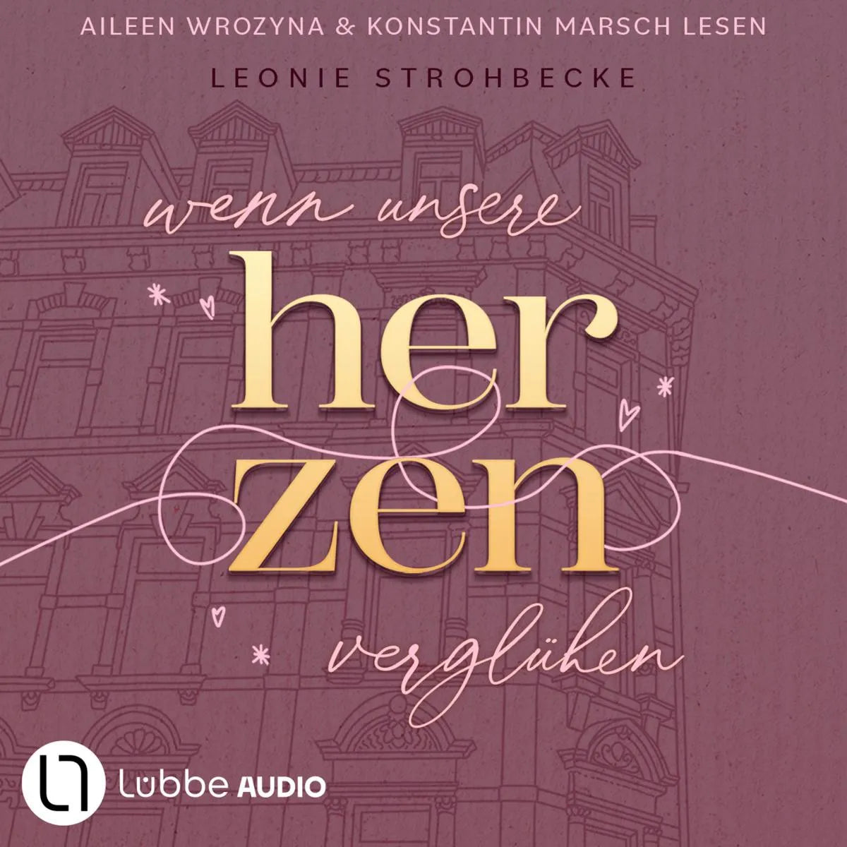 Cover: Wenn unsere Herzen verglühen - Leipzig-Reihe, Teil 1 (Hörbuch Download) von Leonie Strohbecke