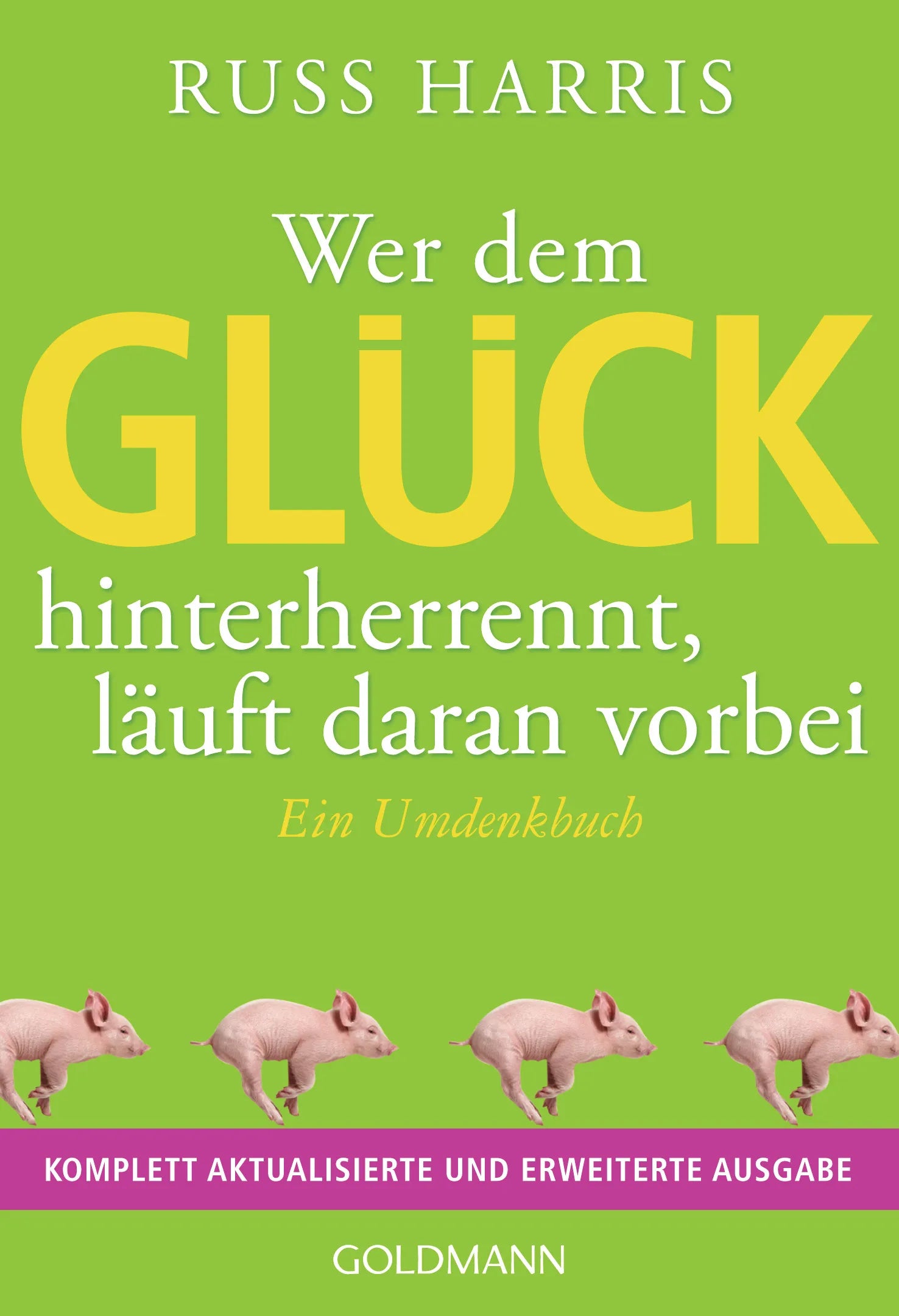 Cover: Wer dem Glück hinterherrennt, läuft daran vorbei (E-Book) von Russ Harris
