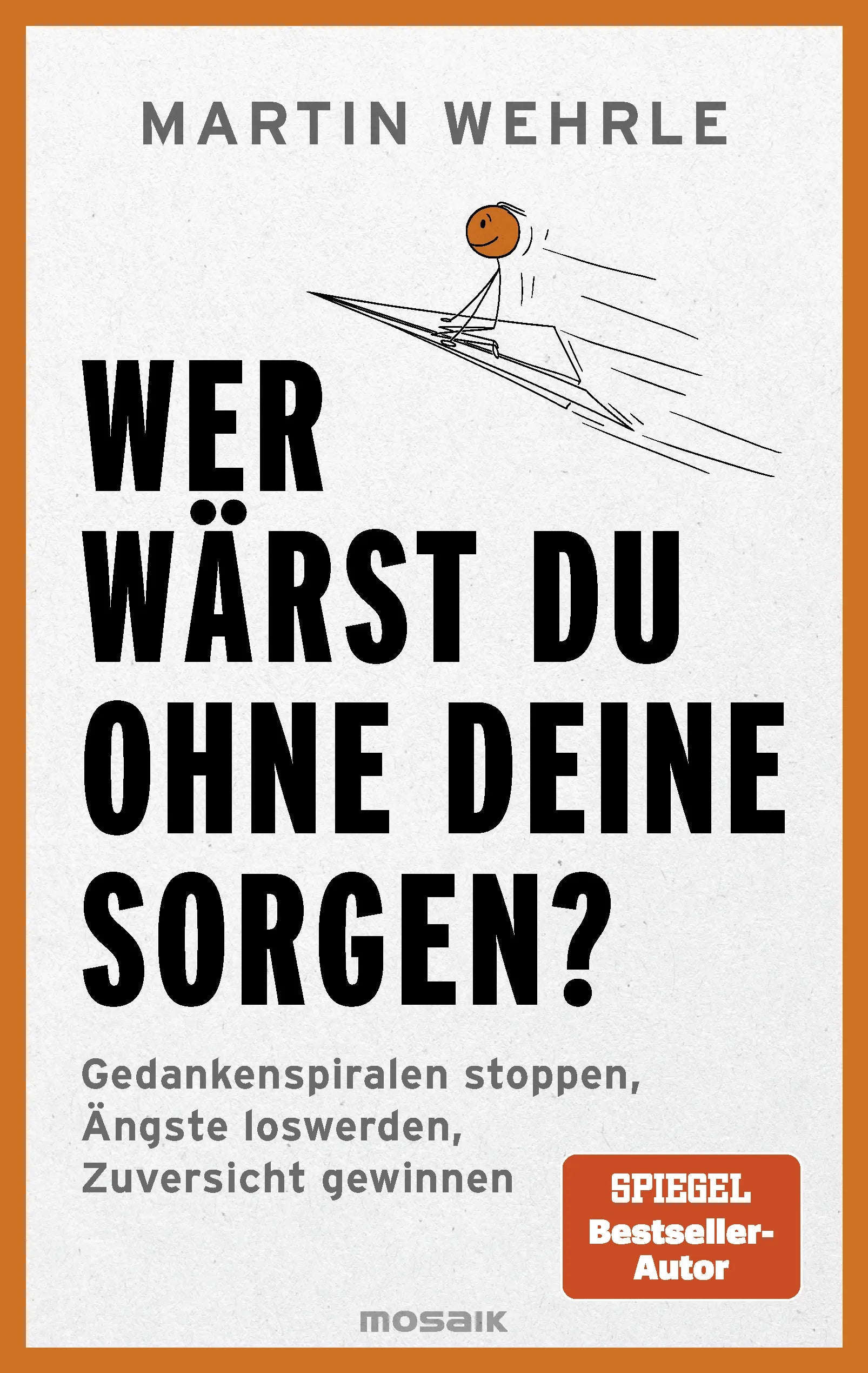 Cover: Wer wärst du ohne deine Sorgen? (E-Book) von Martin Wehrle