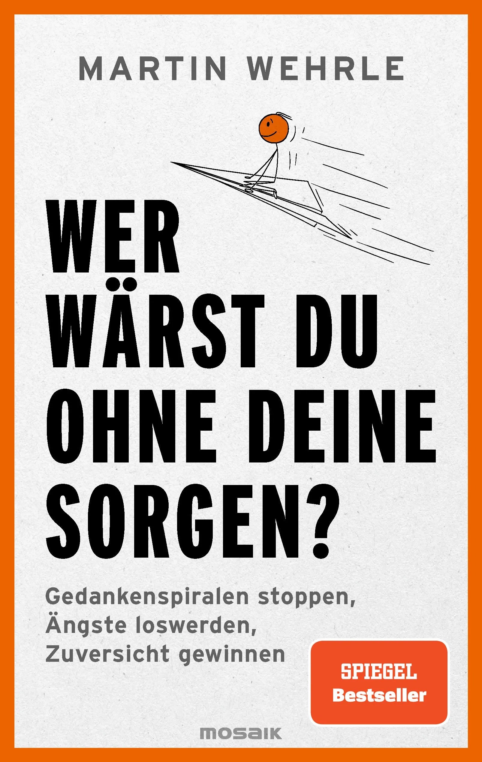 Cover: Wer wärst du ohne deine Sorgen? (Paperback) von Martin Wehrle