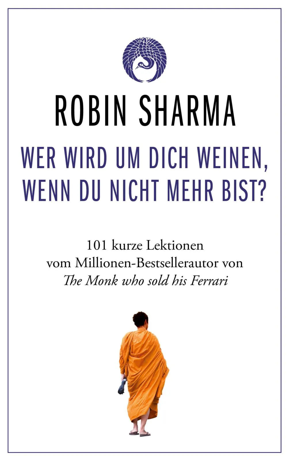 Buchcover von 'Wer wird um dich weinen, wenn du nicht mehr bist?' - Gebundene Ausgabe von Robin Sharma