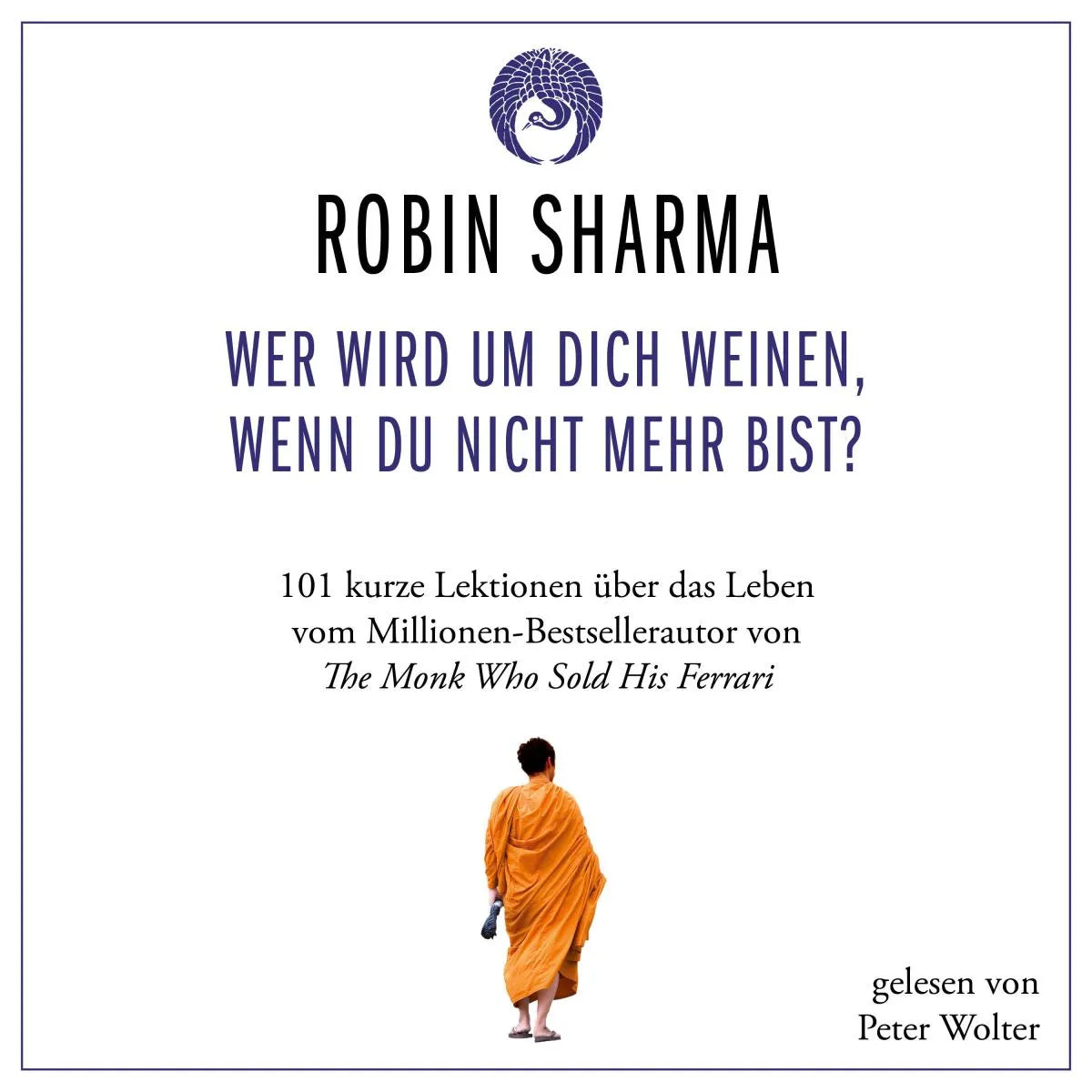 Cover: Wer wird um dich weinen, wenn du nicht mehr bist? (Hörbuch Download) von Robin Sharma