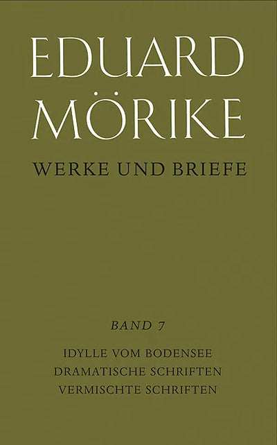Werke und Briefe. Historisch-kritische Gesamtausgabe. Pflichtfortsetzung / Idylle vom Bodensee. Dramatische Schriften. Vermischte Schriften