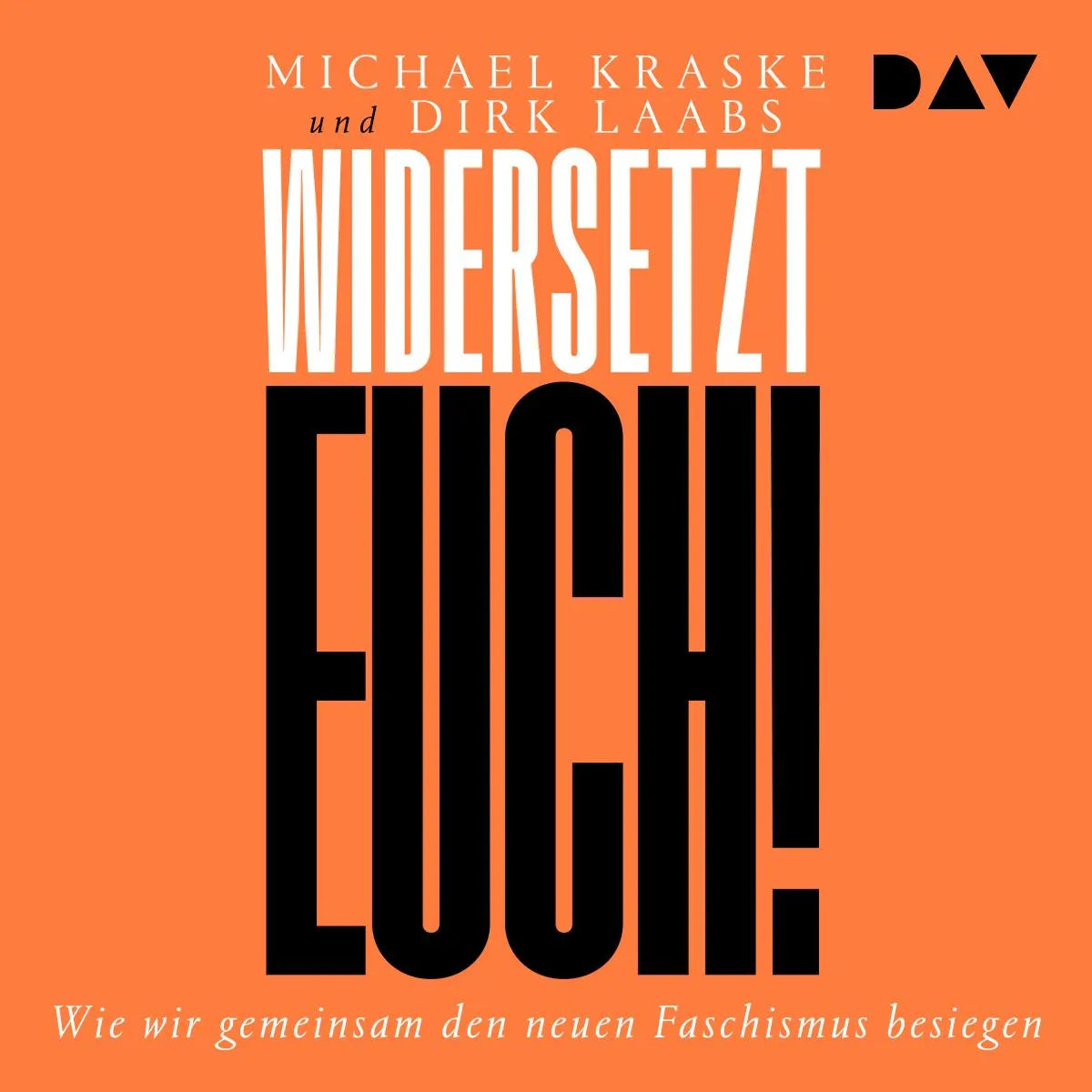 Cover: Widersetzt euch! Wie wir gemeinsam den neuen Faschismus besiegen (Hörbuch Download) von Michael Kraske