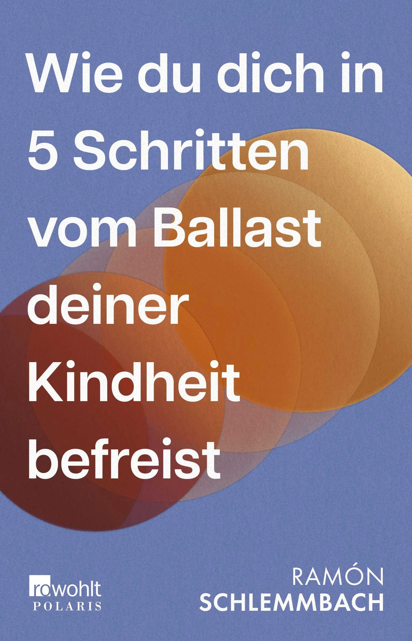 Cover: Wie du dich in 5 Schritten vom Ballast deiner Kindheit befreist (Paperback) von Ramón Schlemmbach