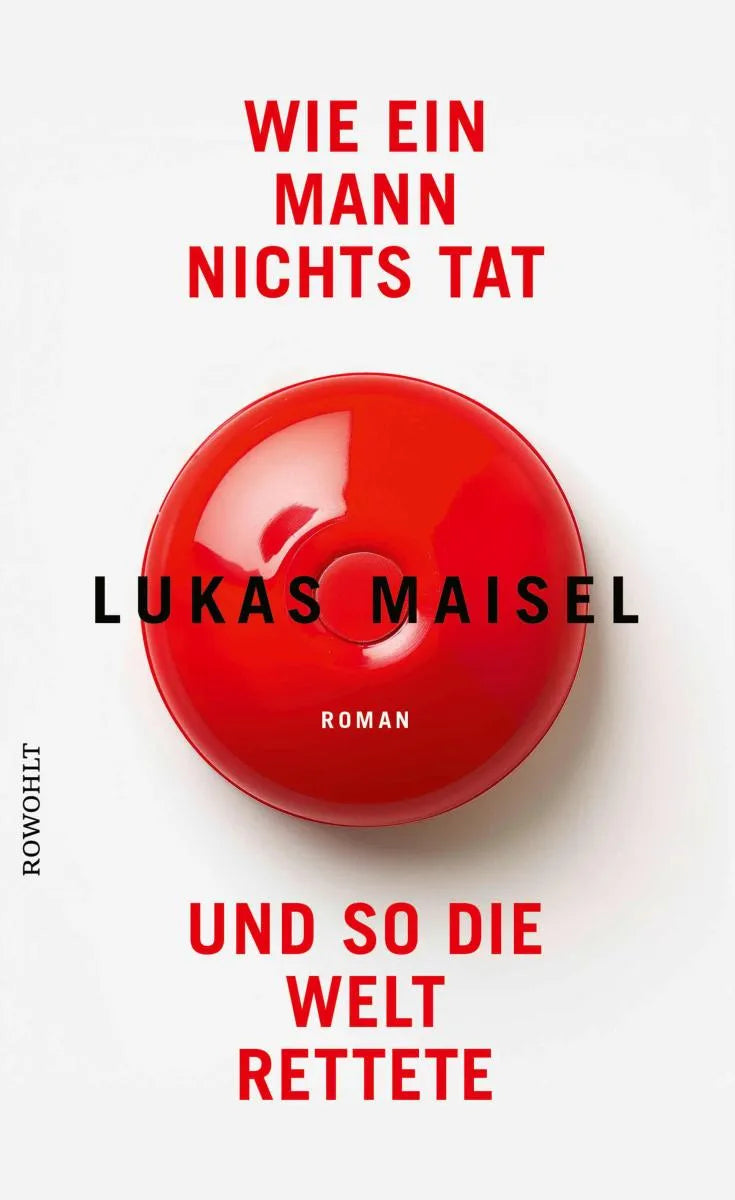 Cover: Wie ein Mann nichts tat und so die Welt rettete (E-Book) von Lukas Maisel
