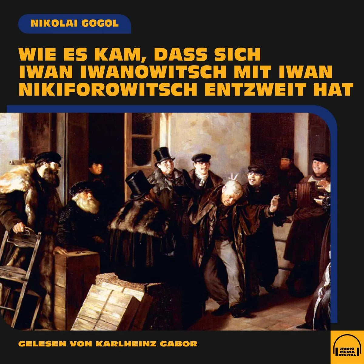 Cover: Wie es kam, dass sich Iwan Iwanowitsch mit Iwan Nikiforowitsch entzweit hat (Hörbuch Download) von Nikolai Gogol