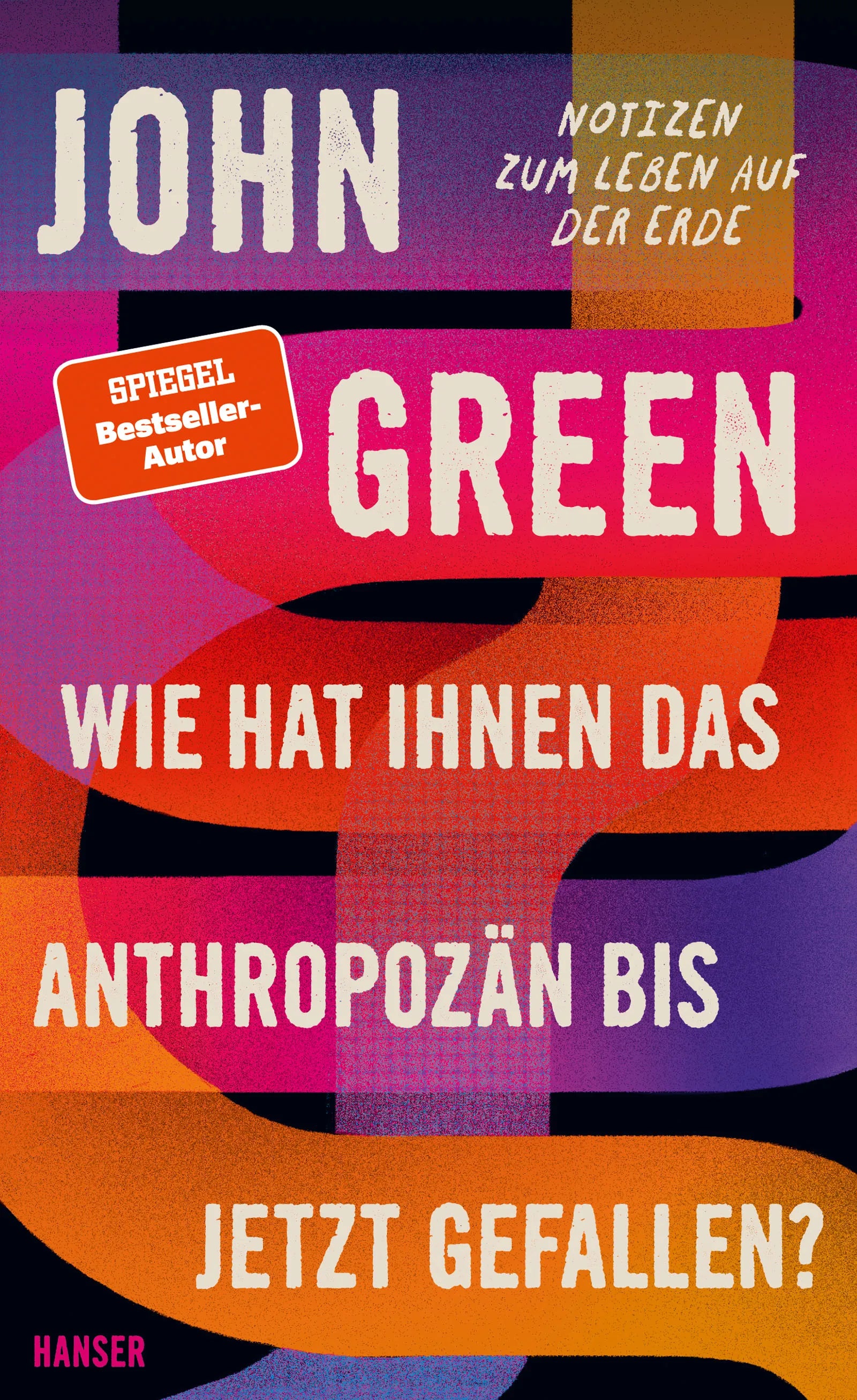 Buchcover von 'Wie hat Ihnen das Anthropozän bis jetzt gefallen?' - Gebundene Ausgabe von John Green