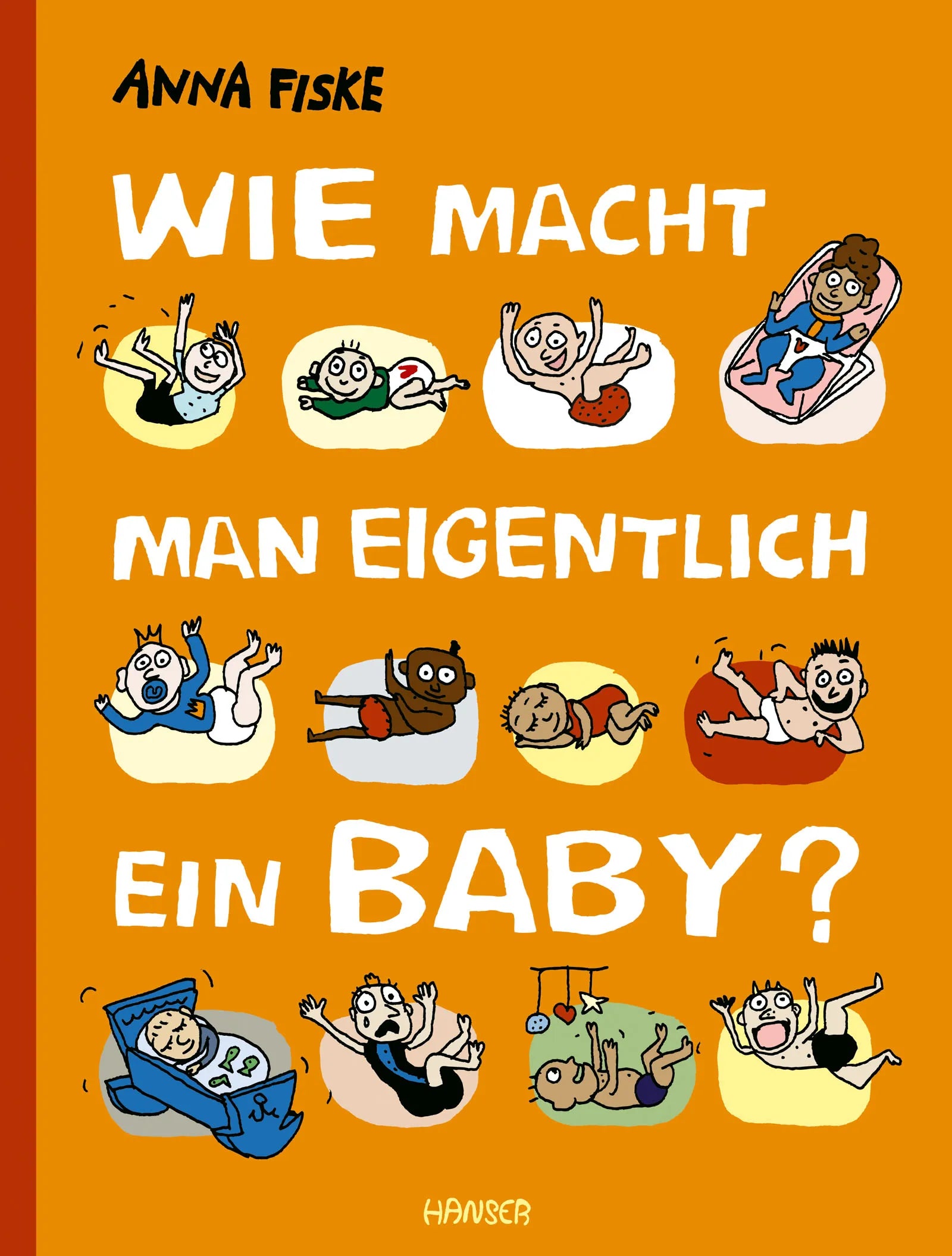 Buchcover von 'Wie macht man eigentlich ein Baby?' - Gebundene Ausgabe von Anna Fiske