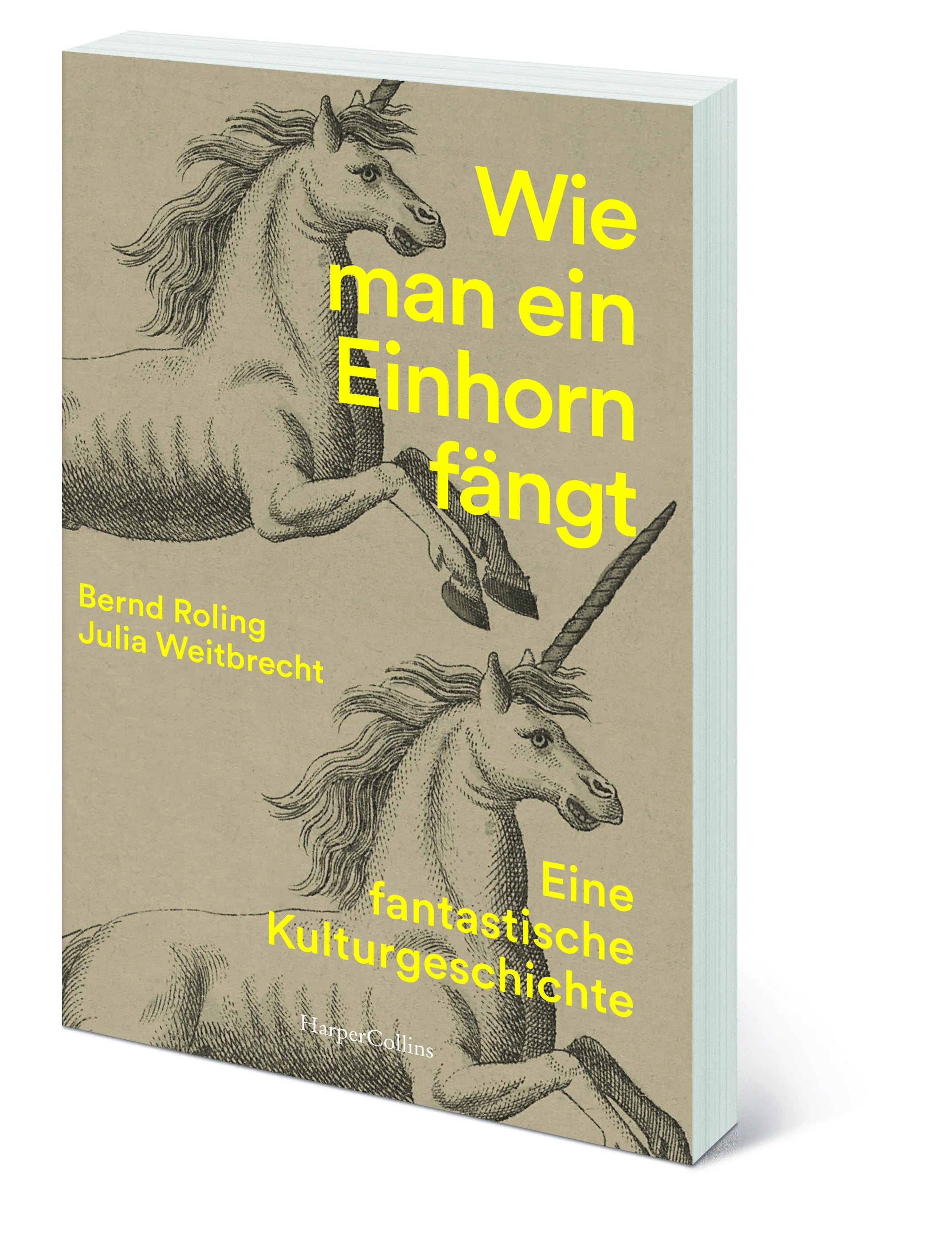 Bernd Roling - Wie man ein Einhorn fängt. Eine fantastische Kulturgeschichte | MIT ZAHLREICHEN FARBABBILDUNGEN