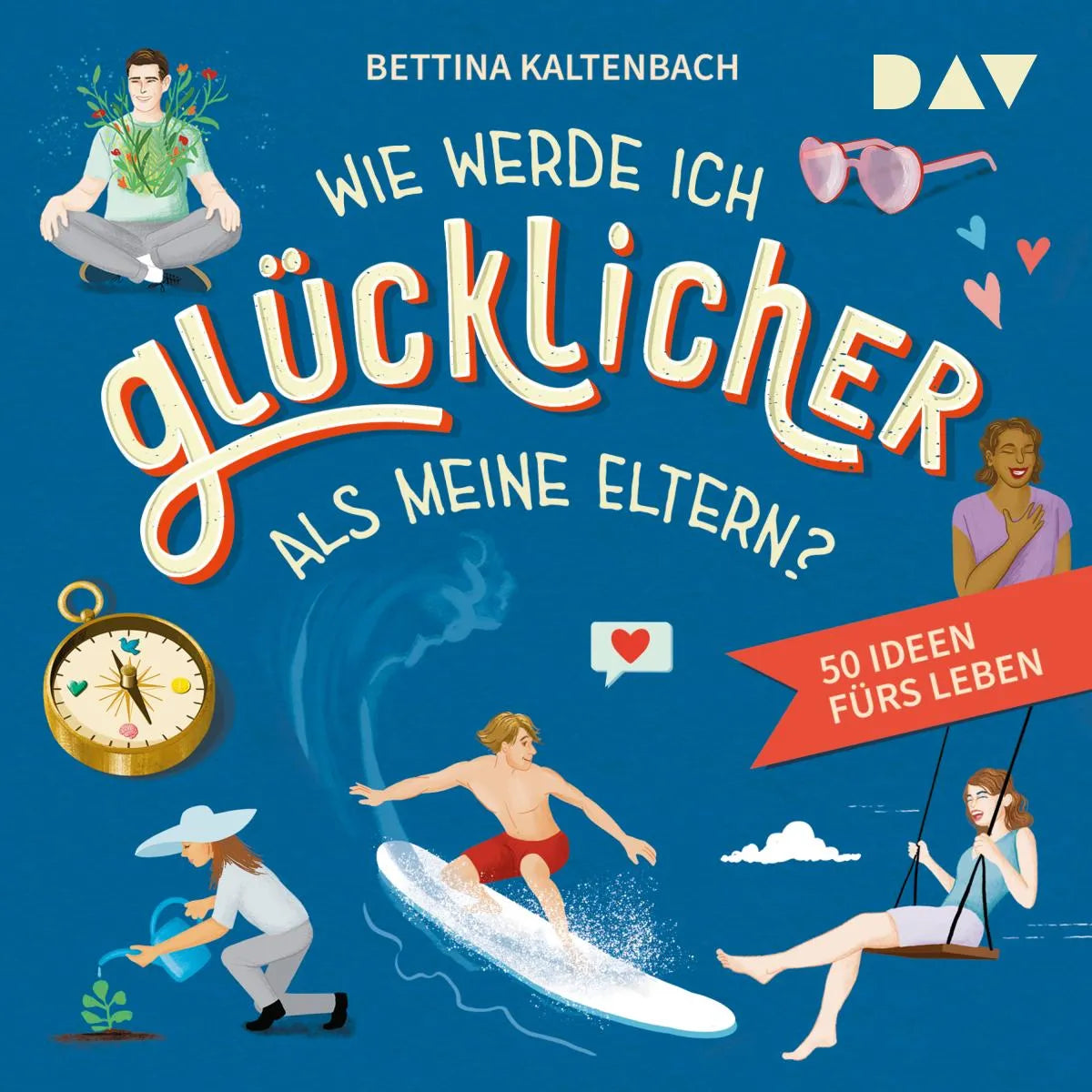 Cover: Wie werde ich glücklicher als meine Eltern? 50 Ideen fürs Leben (Hörbuch Download) von Bettina Kaltenbach