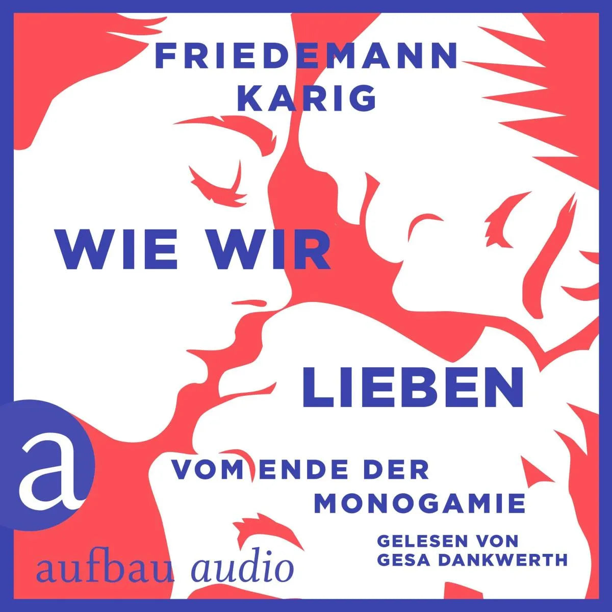 Cover: Wie wir lieben (Hörbuch Download) von Friedemann Karig