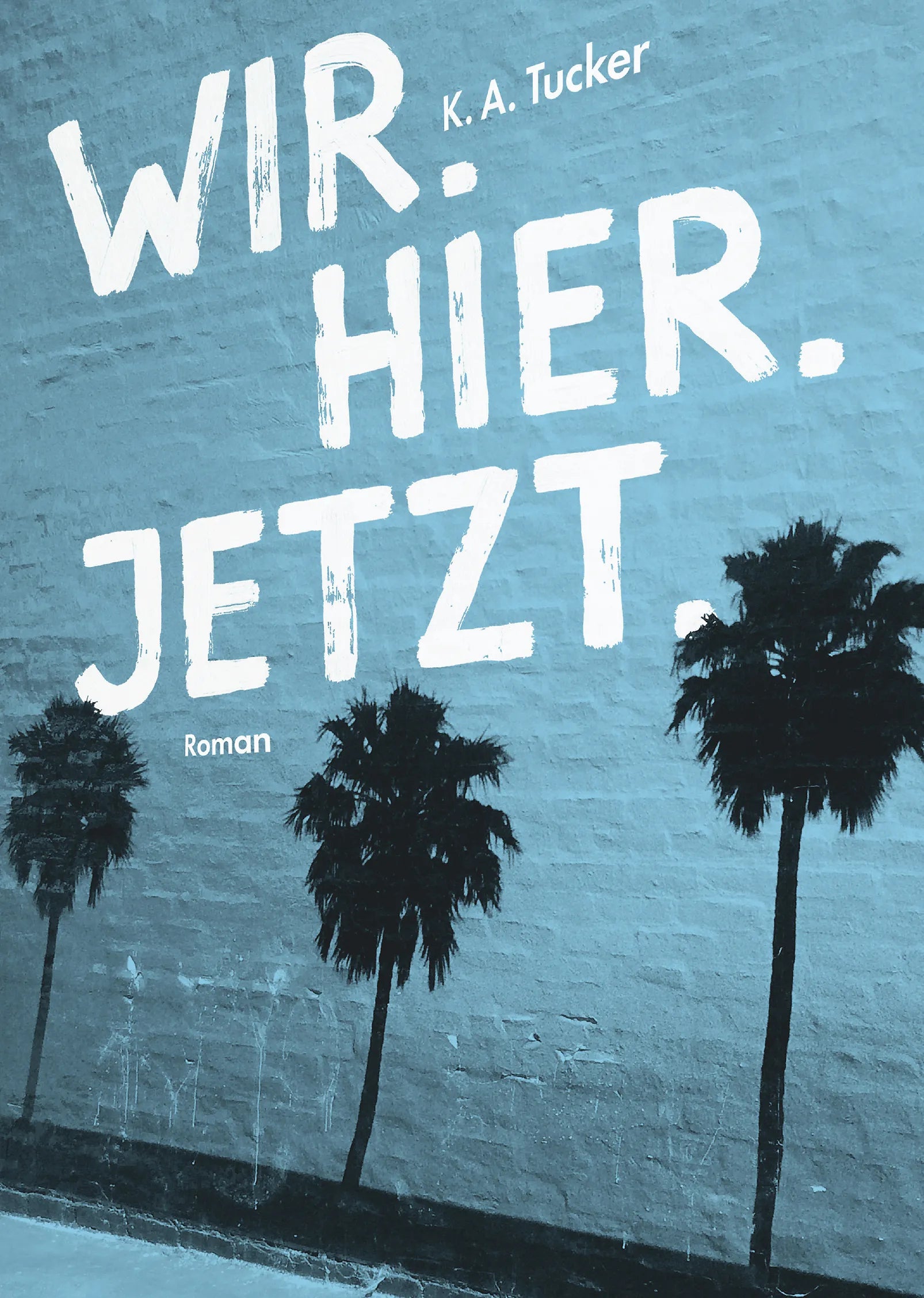 Buchcover von 'Wir. Hier. Jetzt.' - Taschenbuch von K. A. Tucker