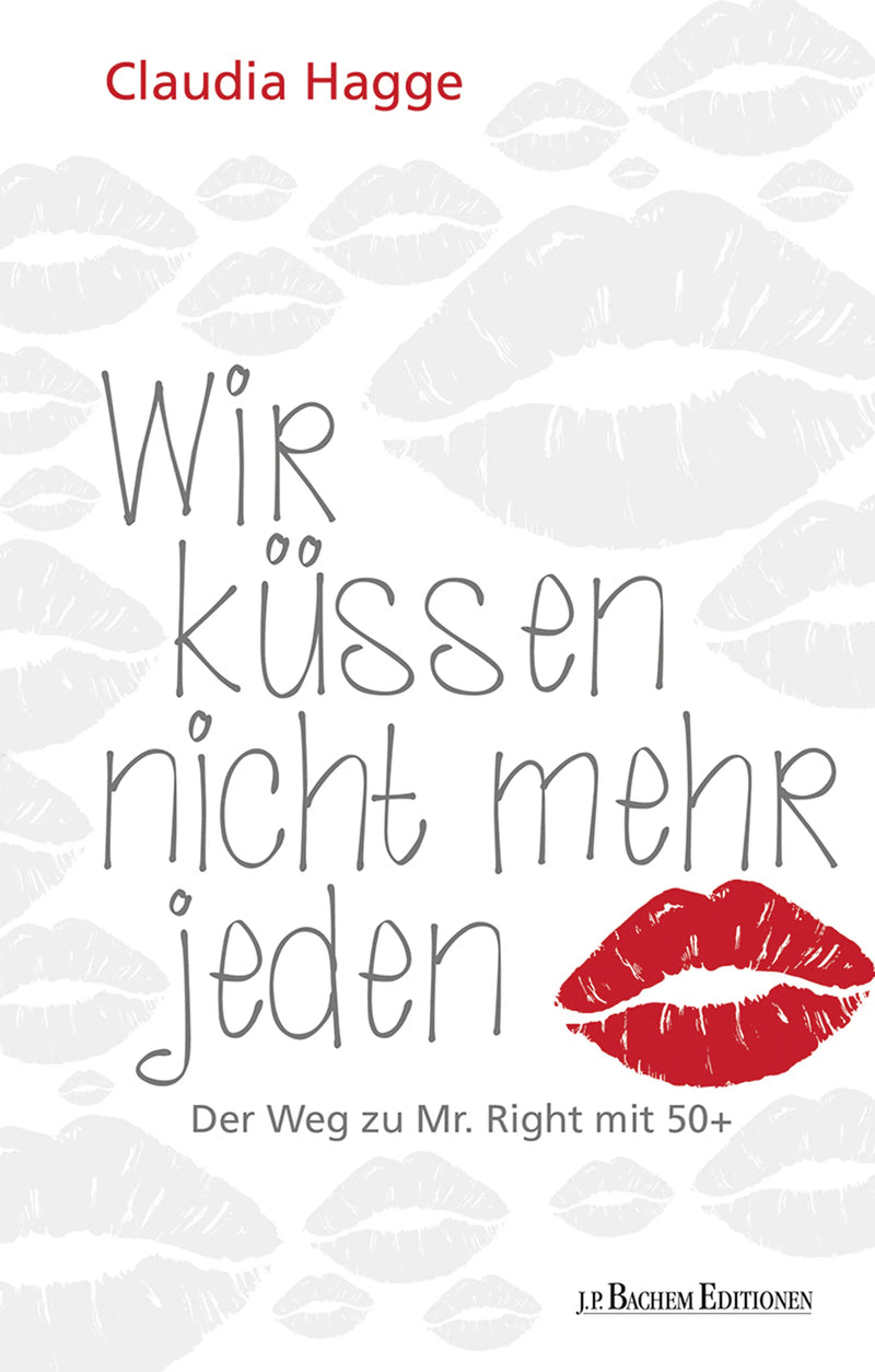 Wir küssen nicht mehr jeden - Der Weg zu Mr. Right mit 50 +