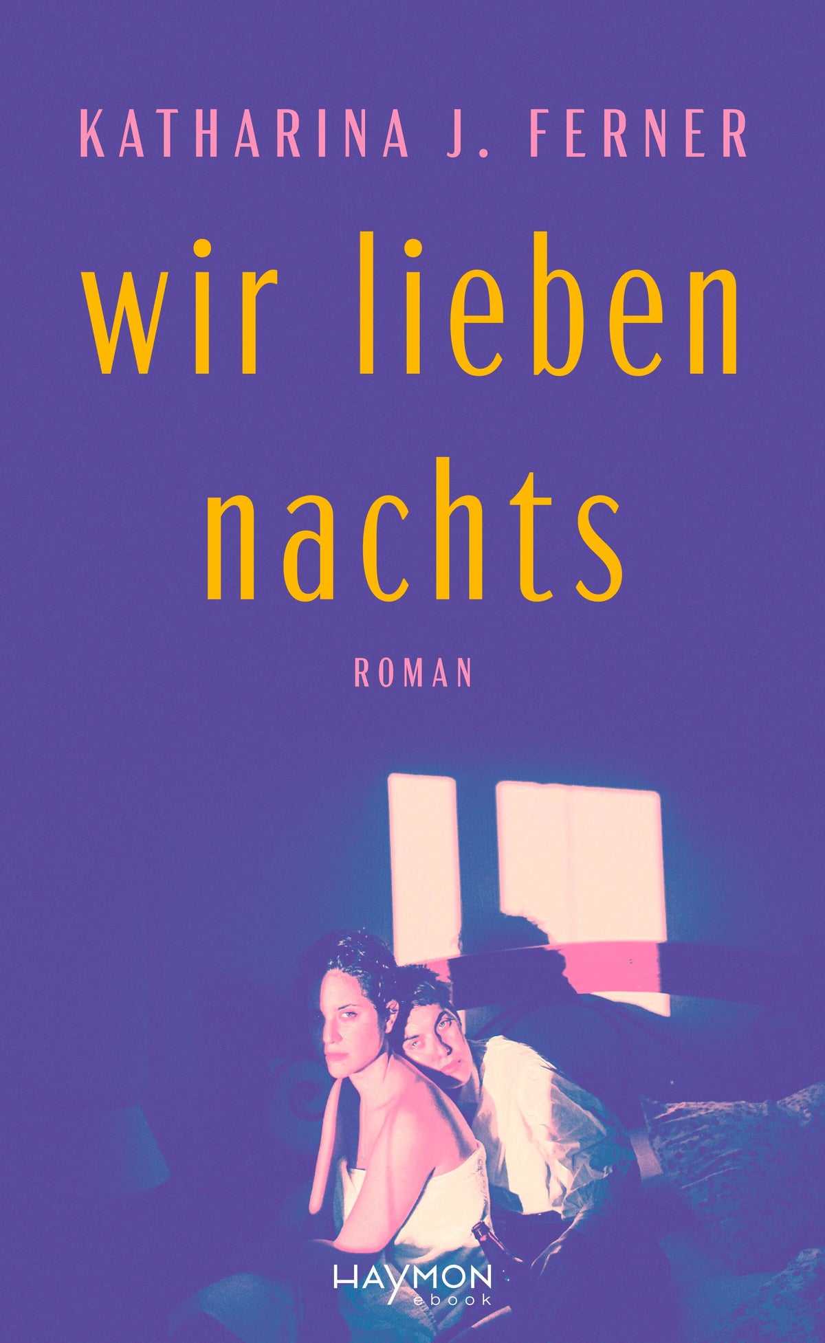 Cover: Wir lieben nachts (E-Book) von Katharina J. Ferner
