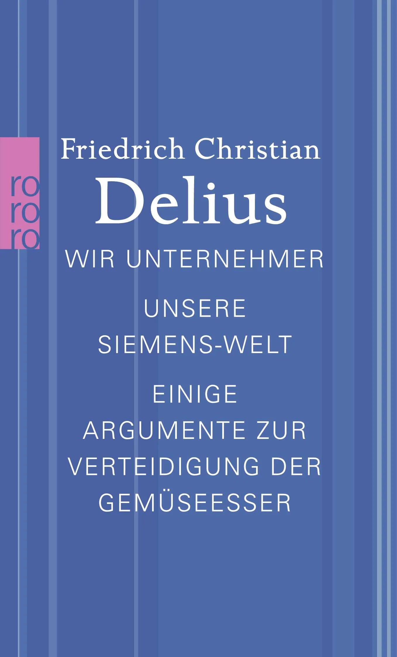 Buchcover von 'Wir Unternehmer / Unsere Siemens-Welt / Einige Argumente zur Verteidigung der Gemüseesser' - Taschenbuch von Friedrich Christian Delius