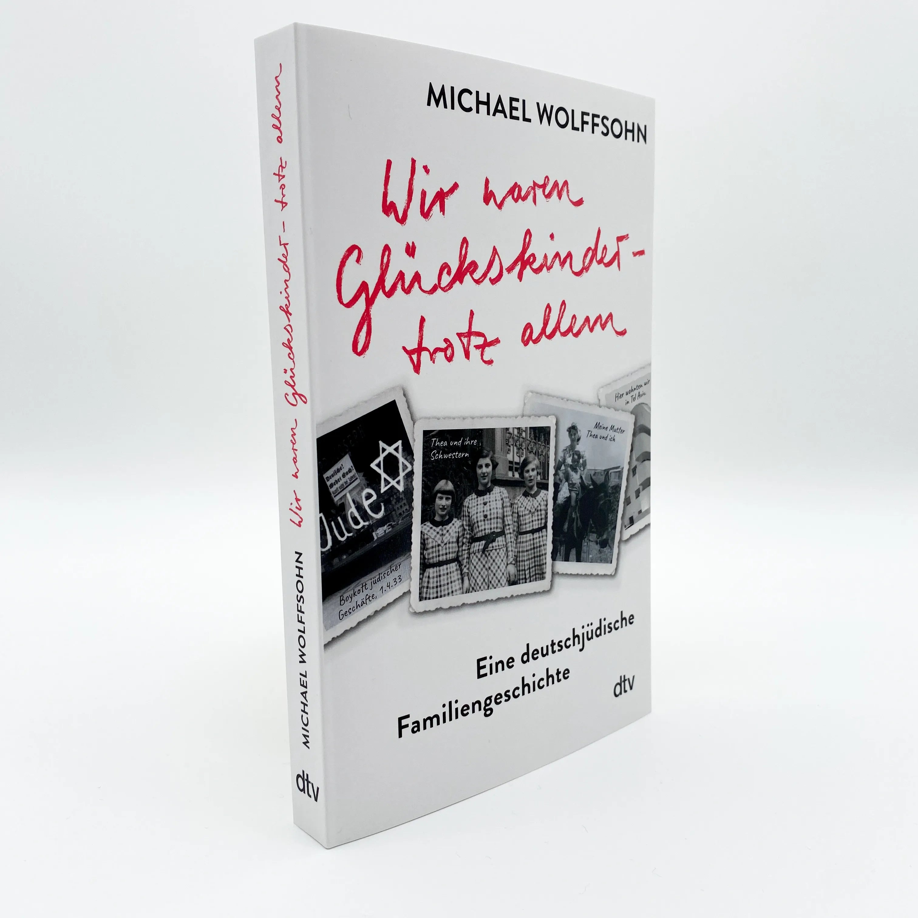 Michael Wolffsohn - Wir waren Glückskinder – trotz allem. Eine deutschjüdische Familiengeschichte
