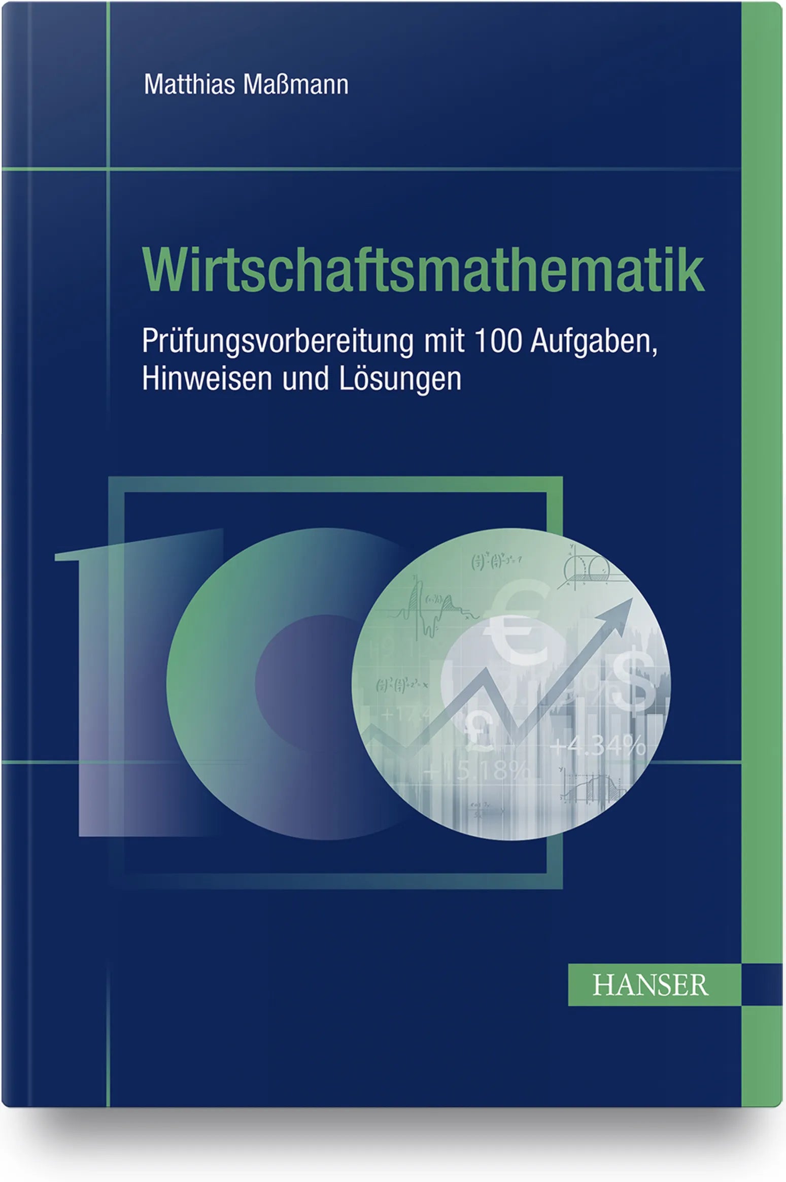 Buchcover von 'Wirtschaftsmathematik - Prüfungsvorbereitung mit 100 Aufgaben, Hinweisen und Lösungen' - Gebundene Ausgabe von Matthias Maßmann