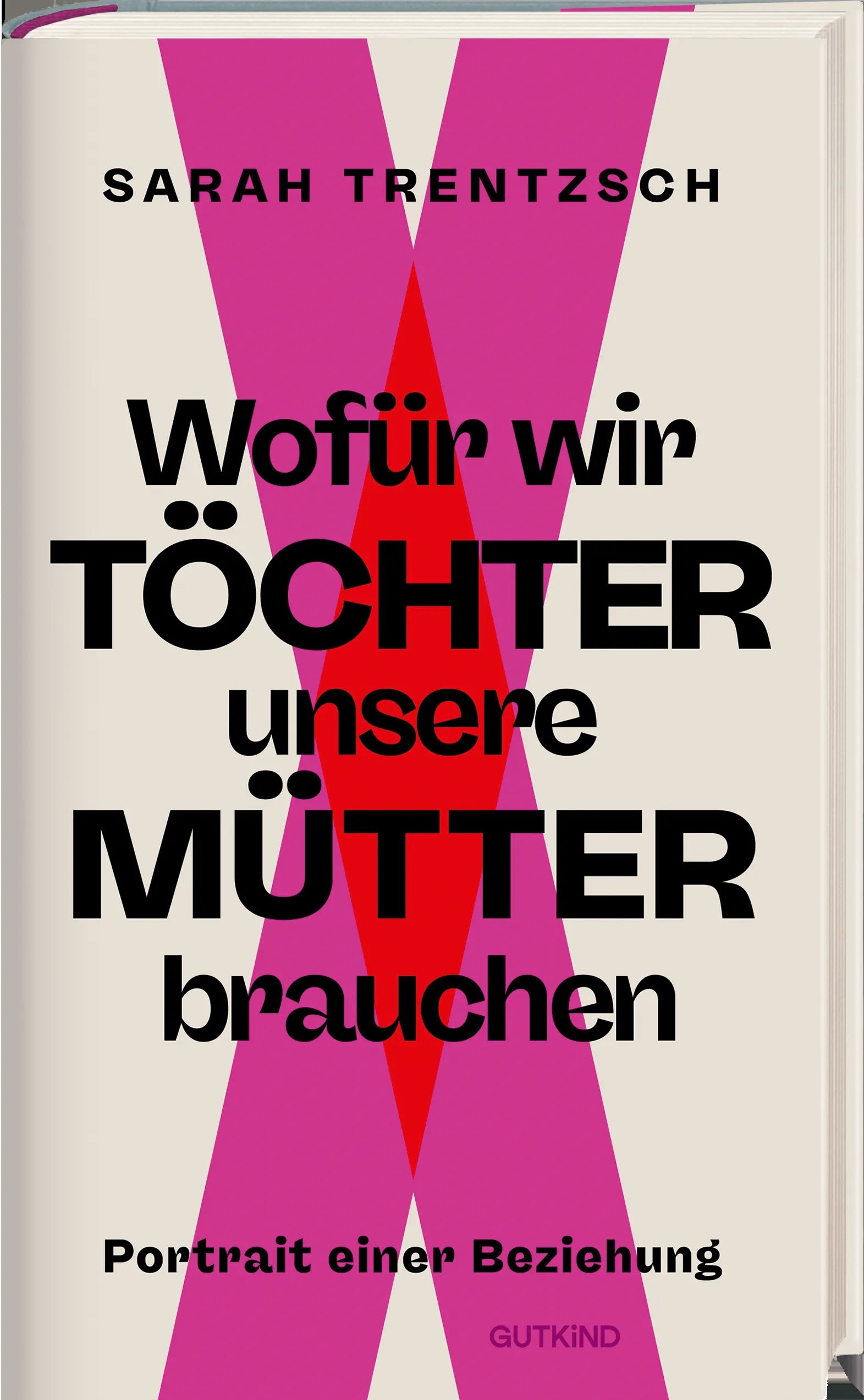 Sarah Trentzsch - Wofür wir Töchter unsere Mütter brauchen