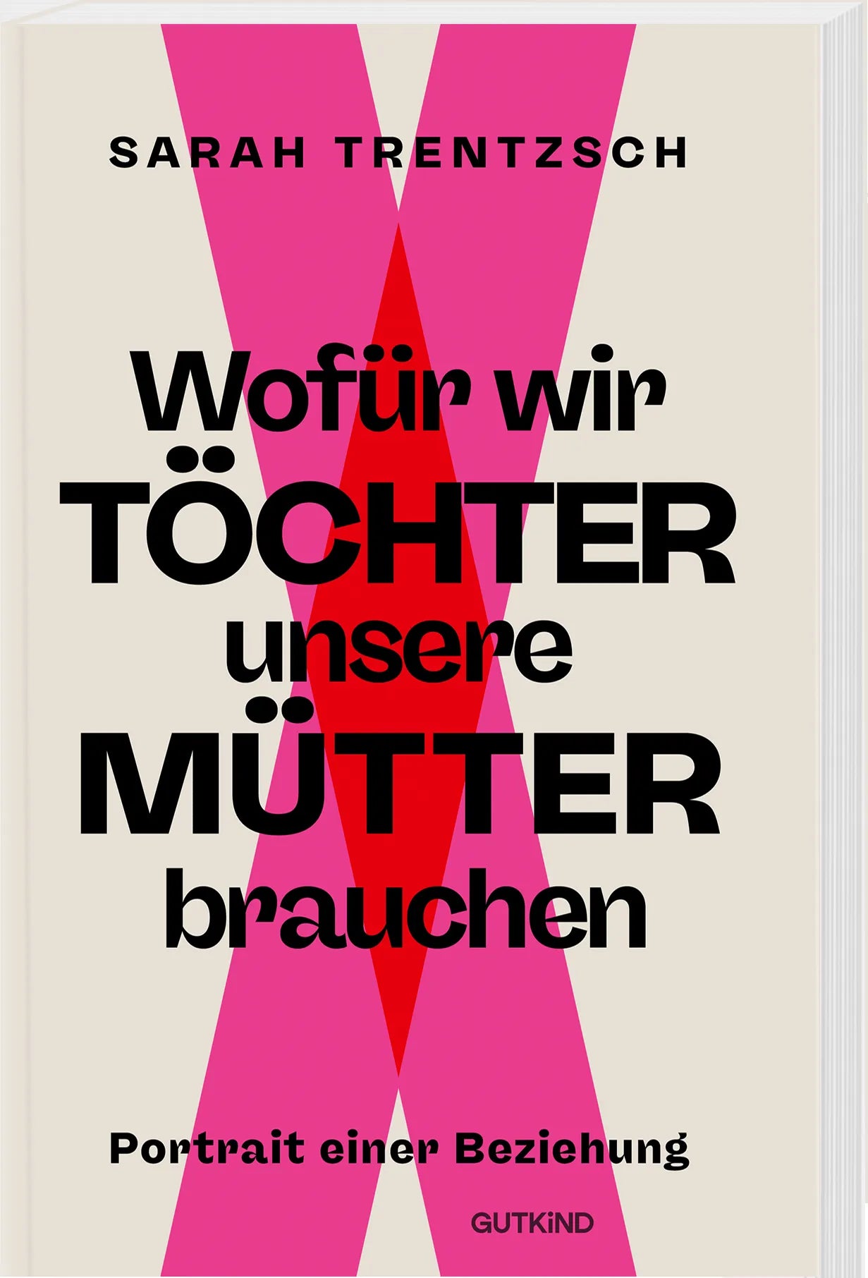 Sarah Trentzsch - Wofür wir Töchter unsere Mütter brauchen