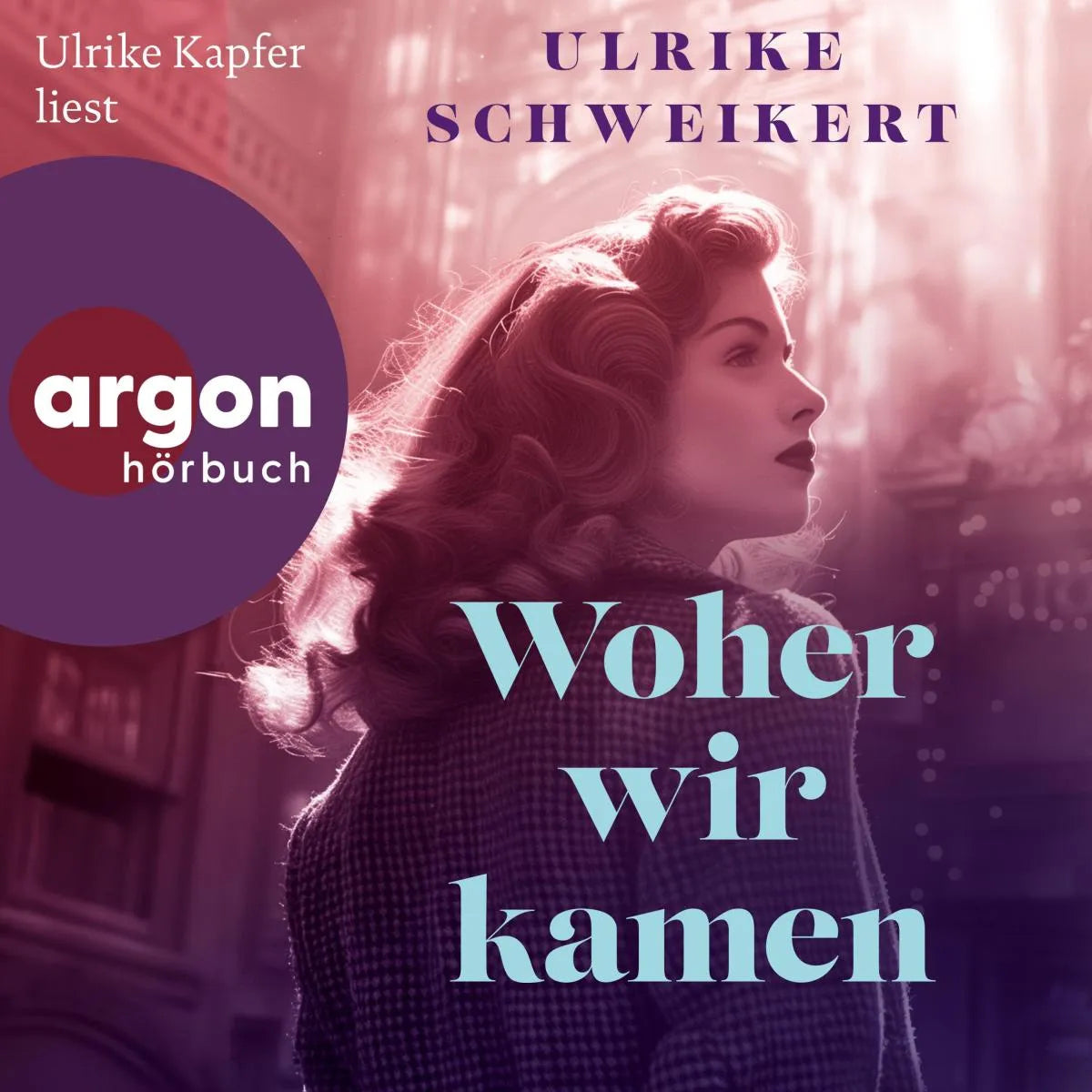 Cover: Woher wir kamen (Hörbuch Download) von Ulrike Schweikert