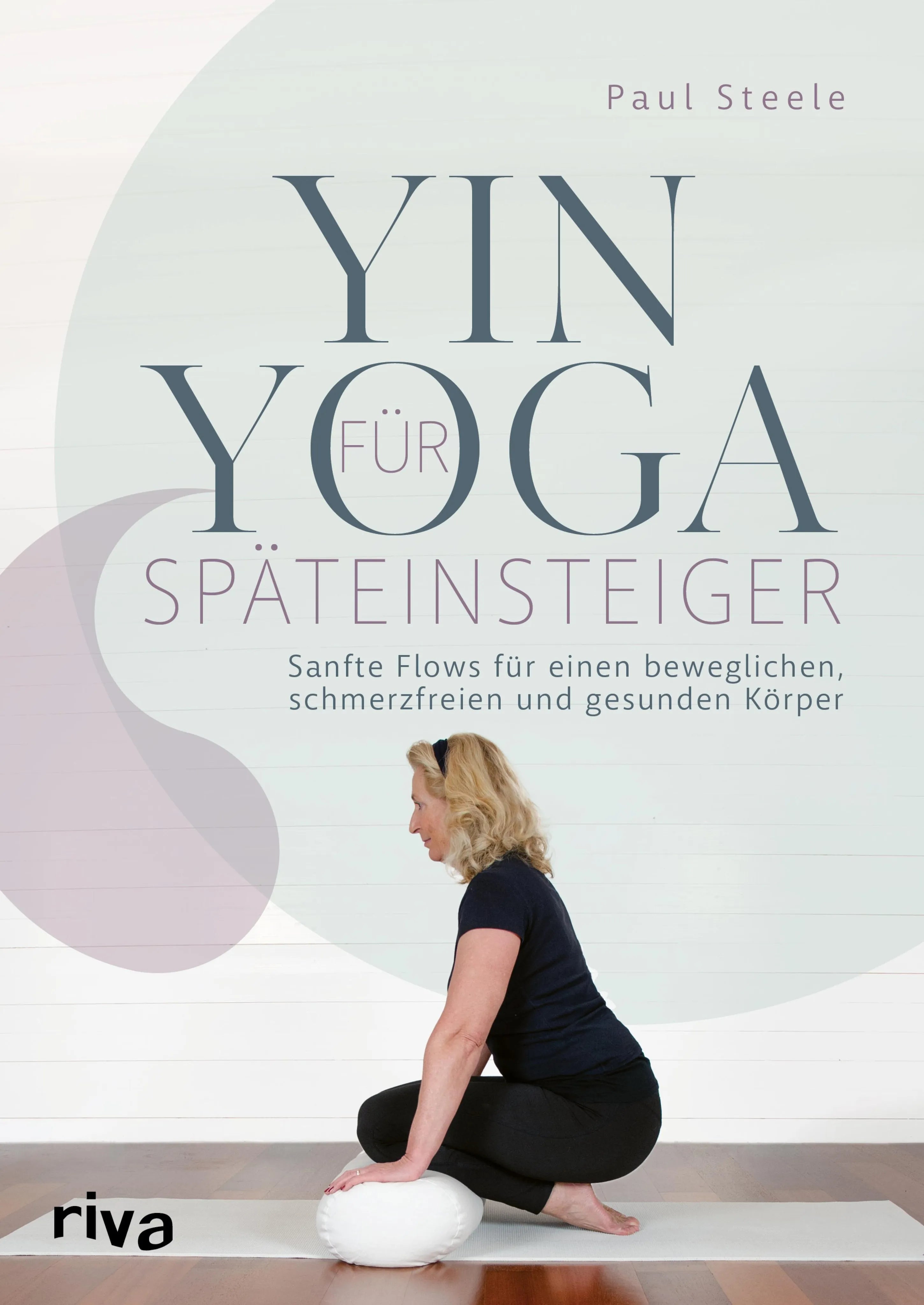 Cover: Yin Yoga für Späteinsteiger (E-Book) von Paul Steele