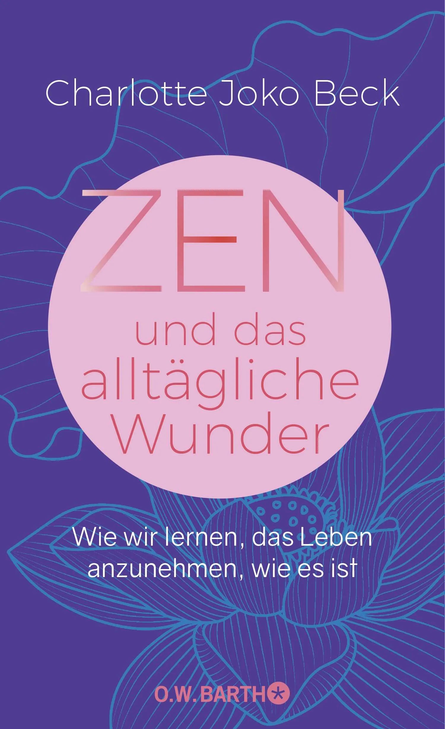 Buchcover von 'Zen und das alltägliche Wunder' - Gebundene Ausgabe von Charlotte Joko Beck