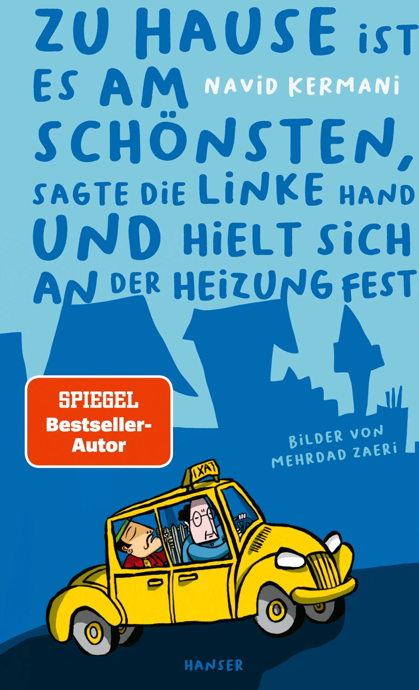 Buchcover von 'Zu Hause ist es am schönsten, sagte die linke Hand und hielt sich an der Heizung fest' - Gebundene Ausgabe von Navid Kermani