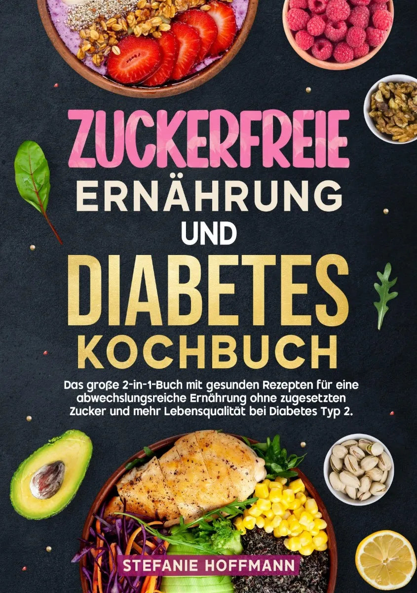 Cover: Zuckerfreie Ernährung und Diabetes Kochbuch (E-Book) von Stefanie Hoffmann