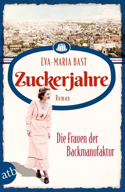 Cover: Zuckerjahre - Die Frauen der Backmanufaktur (E-Book) von Eva-Maria Bast