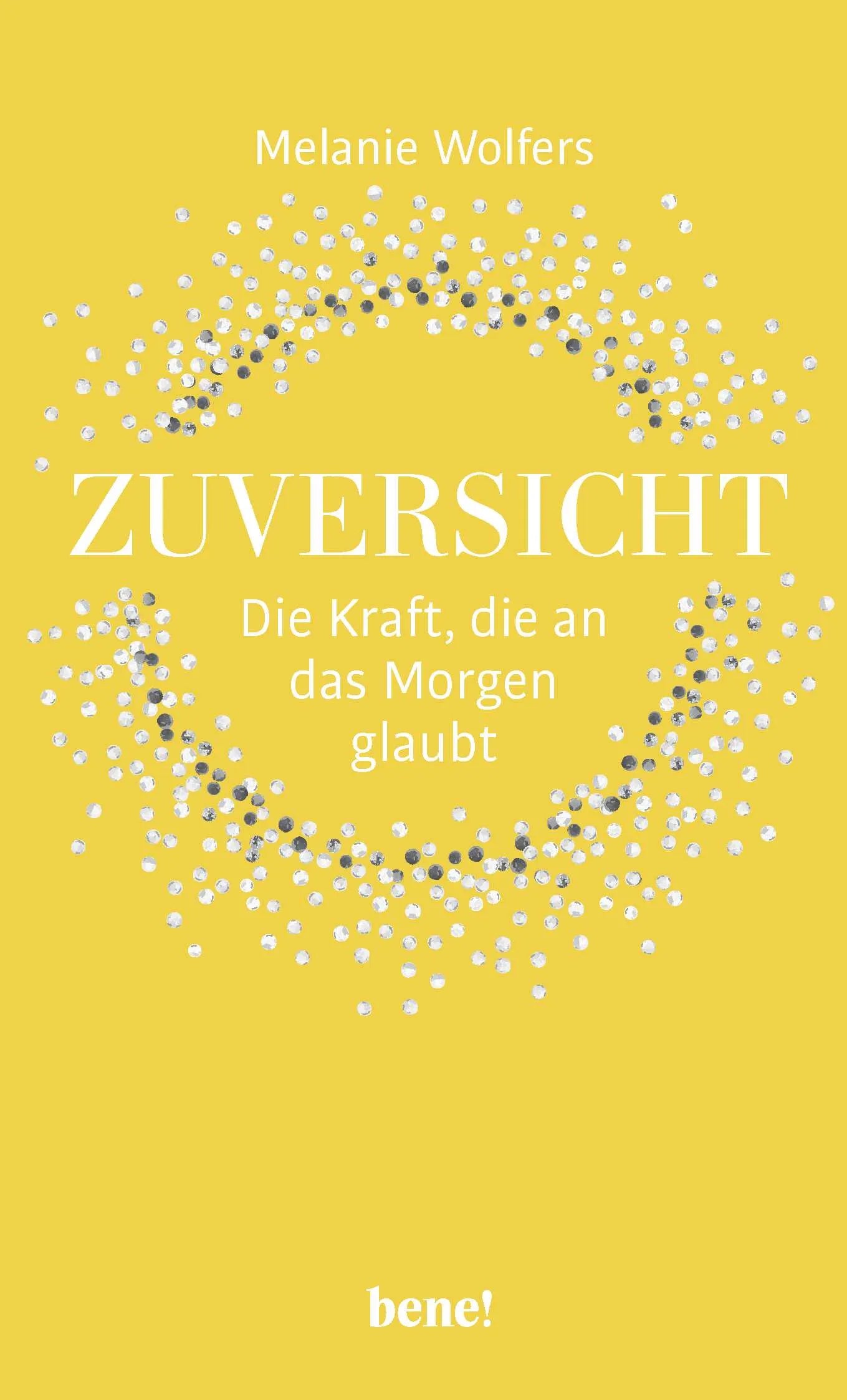 Buchcover von 'Zuversicht – Die Kraft, die an das Morgen glaubt' - Gebundene Ausgabe von Melanie Wolfers